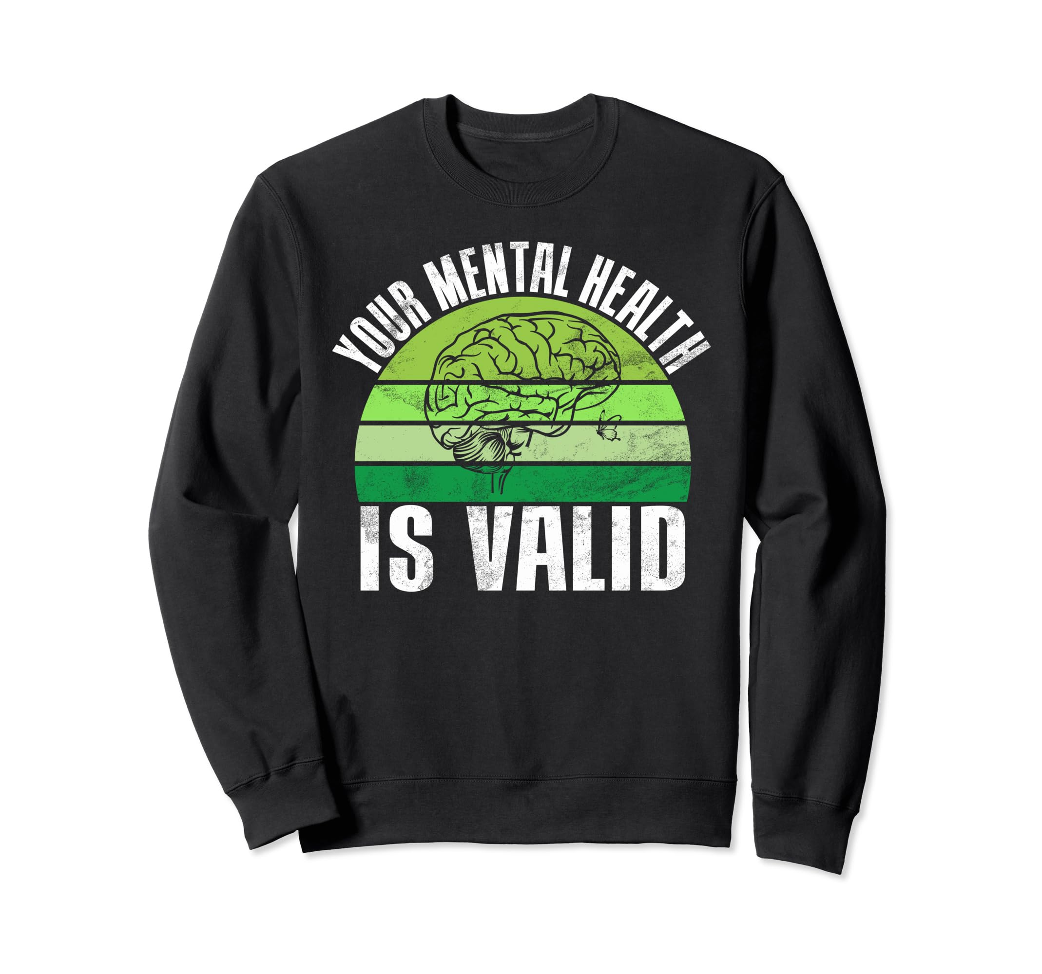 Your Mental Health Is Valid Mental Sweatshirt - Novelty Apparel Men Women - T-Shirt, Sweatshirt, Hoodie
