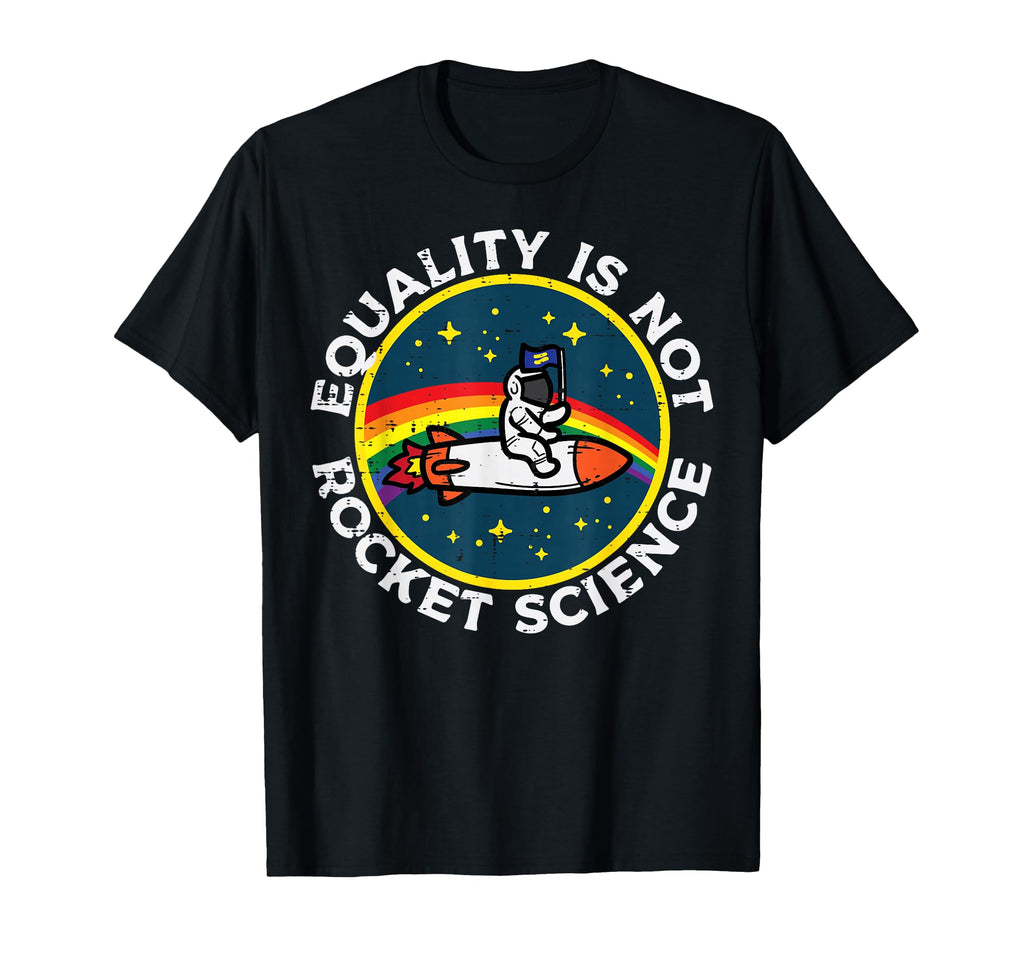 Lgbt Equality Not Rocket Science Pride T-Shirt - Unique Graphic Men Women - T-Shirt, Sweatshirt, Hoodie