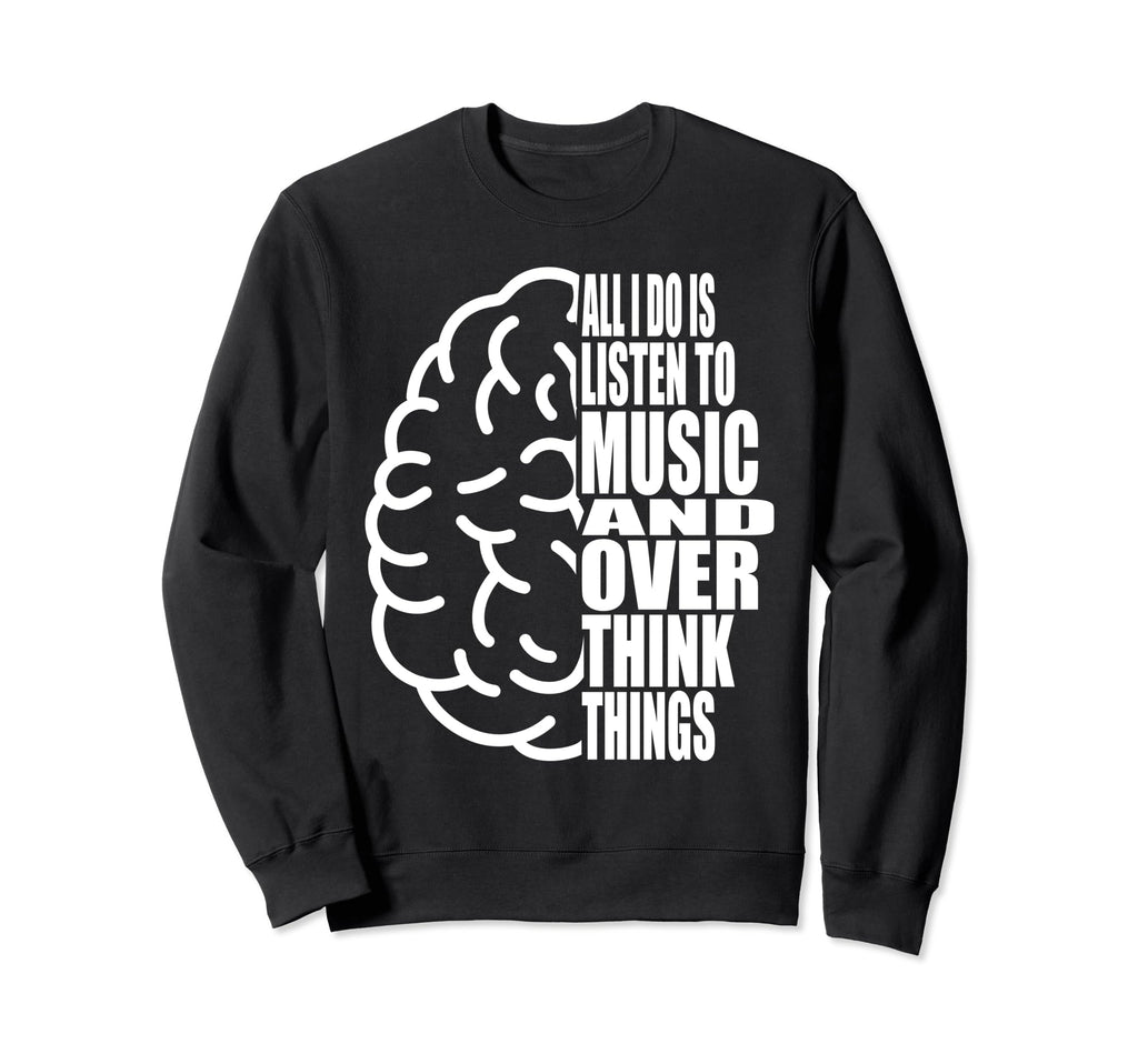 All I Do Is Listen To Music And Sweatshirt - Aesthetic Graphic Unisex - T-Shirt, Sweatshirt, Hoodie