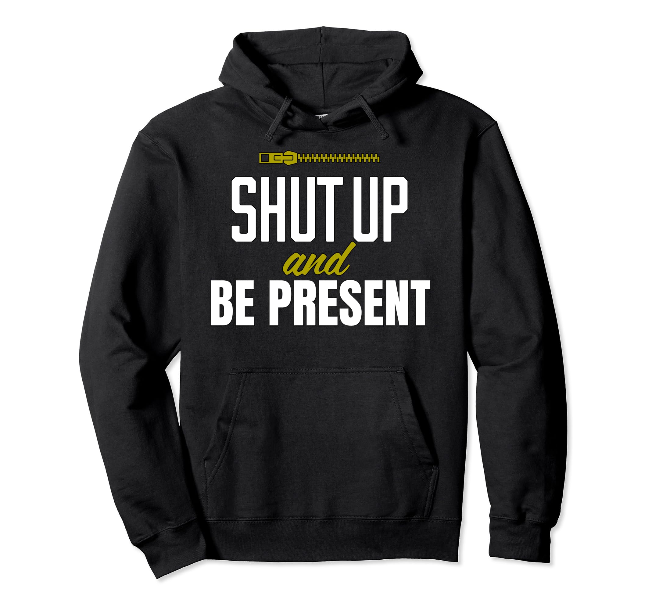 Funny Shut Up And Be Present Hoodie - Aesthetic Graphic Men Women - T-Shirt, Sweatshirt, Hoodie