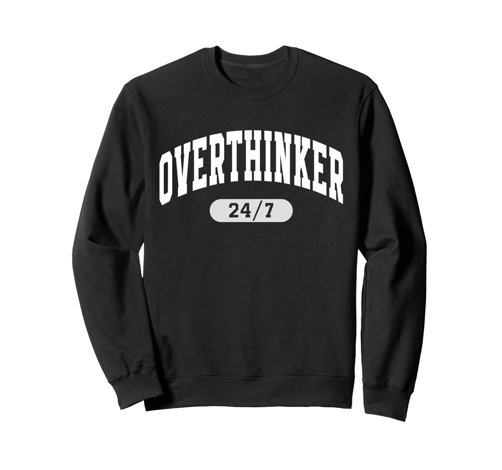 24 7 Overthinker Anxiety Over Sweatshirt - Streetwear Style Unisex - T-Shirt, Sweatshirt, Hoodie