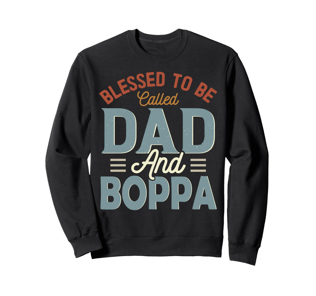 Blessed To Be Called Dad And Boppa Sweatshirt - Trendy Graphic Unisex - T-Shirt, Sweatshirt, Hoodie