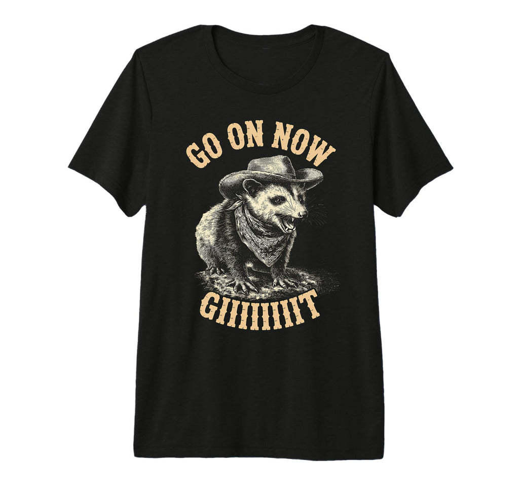 Go Now Git Western Country Possum T-Shirt - Casual Everyday Wear Unisex - T-Shirt, Sweatshirt, Hoodie