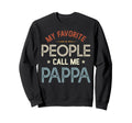 My Favorite People Call Me Pappa Sweatshirt - Aesthetic Graphic Men Women - T-Shirt, Sweatshirt, Hoodie