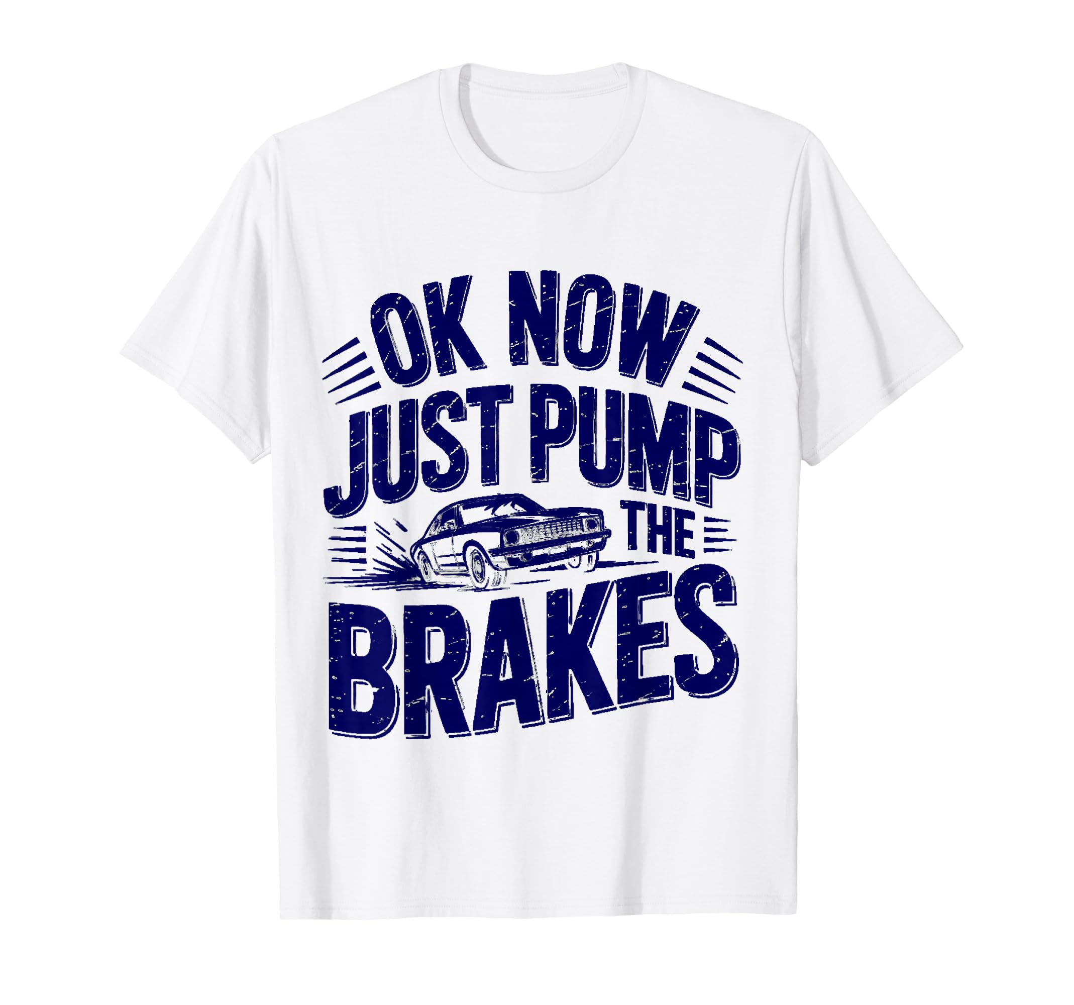 Ok Now Just Pump Brakes Mechanic Car T-Shirt - Minimalist Print for Adults - T-Shirt, Sweatshirt, Hoodie