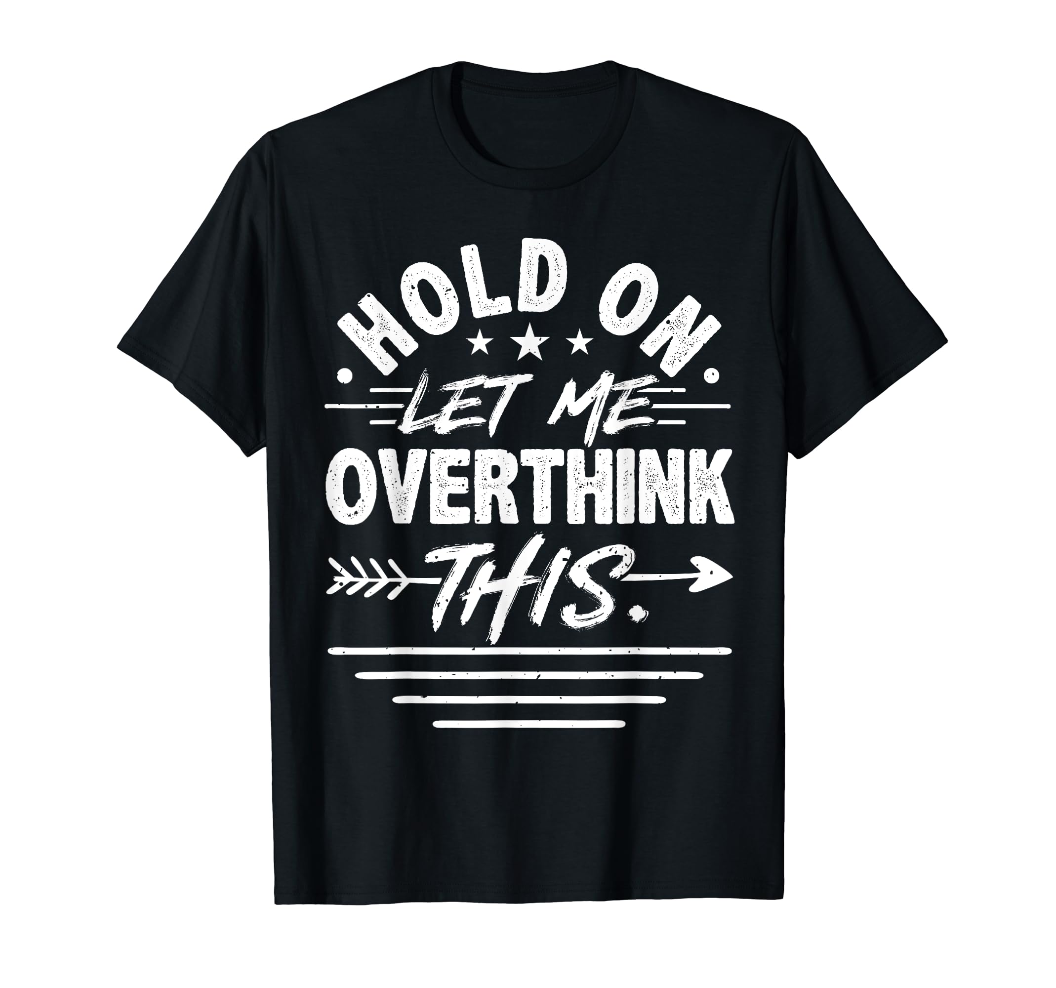Hold Let Me Overthink This T-Shirt - Minimalist Print Men Women - T-Shirt, Sweatshirt, Hoodie