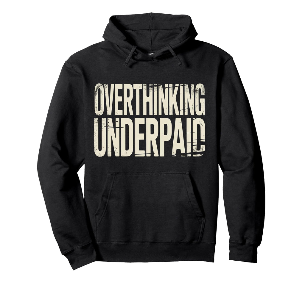 Overthinking Underpaid Employee Hoodie - Casual Everyday Wear Unisex - T-Shirt, Sweatshirt, Hoodie