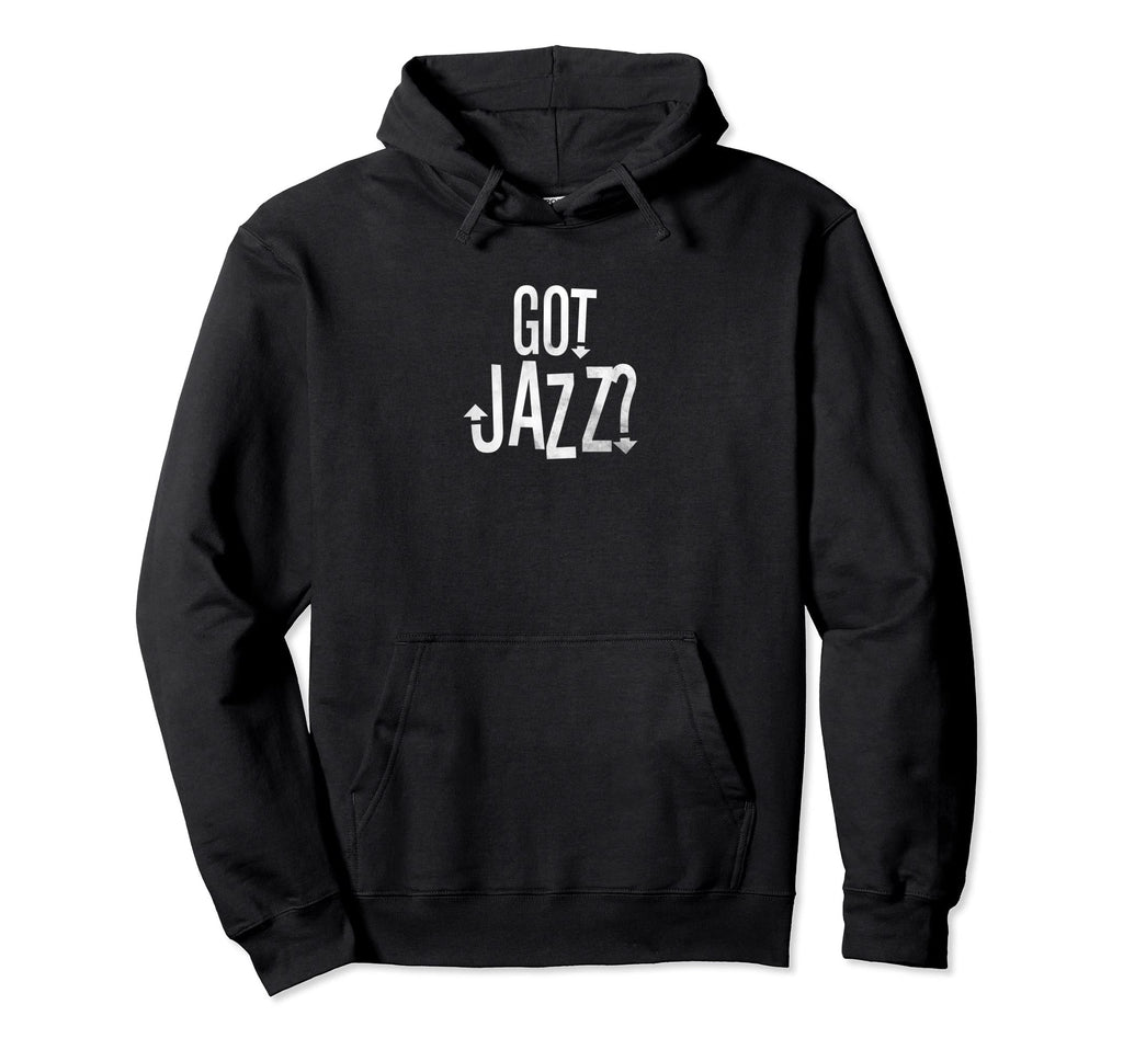 Got Jazz Jazz Music Typography Hoodie - Graphic Print Unisex - T-Shirt, Sweatshirt, Hoodie