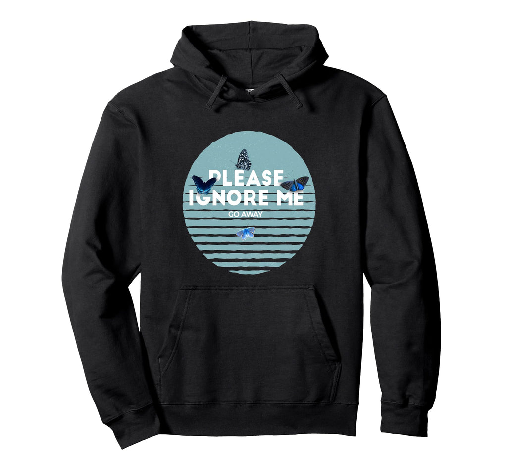 Please Ignore Me Butterfly Go Away Hoodie - Minimalist Print for Adults - T-Shirt, Sweatshirt, Hoodie