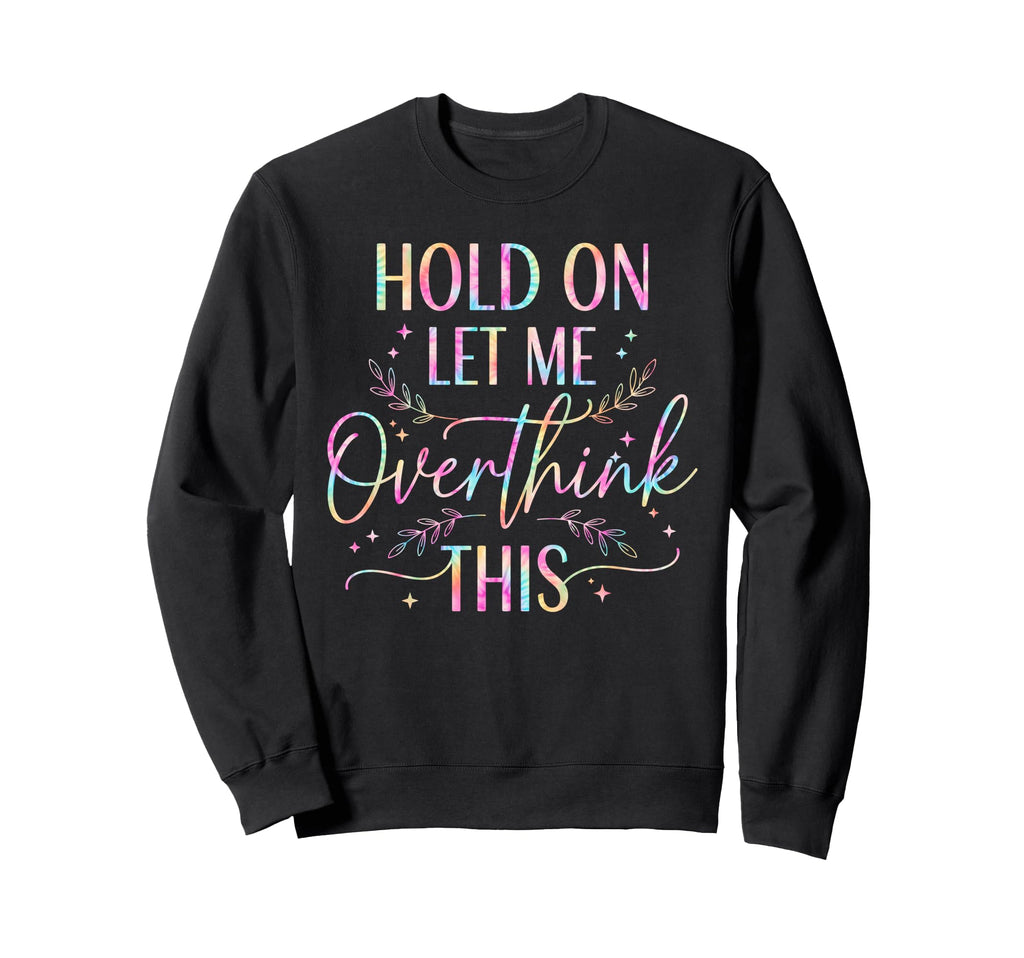 Overthinker Boho Tie Dye Hold Sweatshirt - Aesthetic Graphic for Adults - T-Shirt, Sweatshirt, Hoodie
