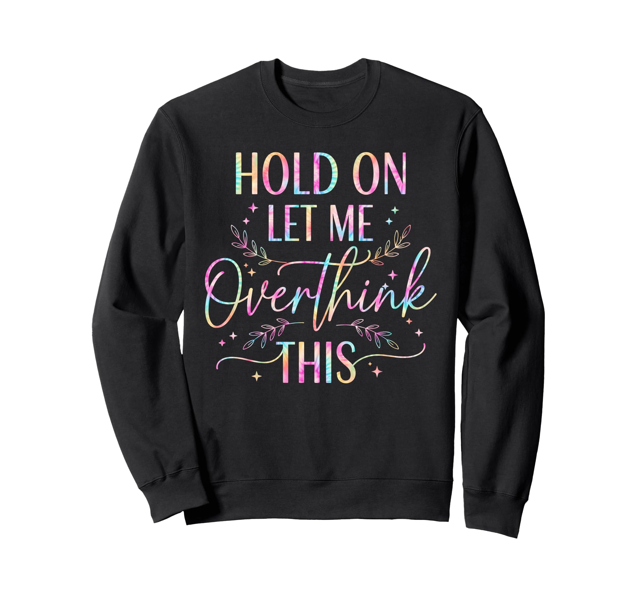 Overthinker Boho Tie Dye Hold Sweatshirt - Aesthetic Graphic for Adults - T-Shirt, Sweatshirt, Hoodie