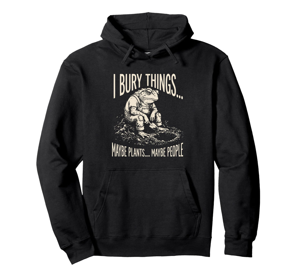I Bury Things Maybe Plants Maybe Hoodie - Casual Everyday Wear for Adults - T-Shirt, Sweatshirt, Hoodie