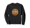 De Otra Epoca Nostalgia Sweatshirt - Unique Graphic Men Women - T-Shirt, Sweatshirt, Hoodie