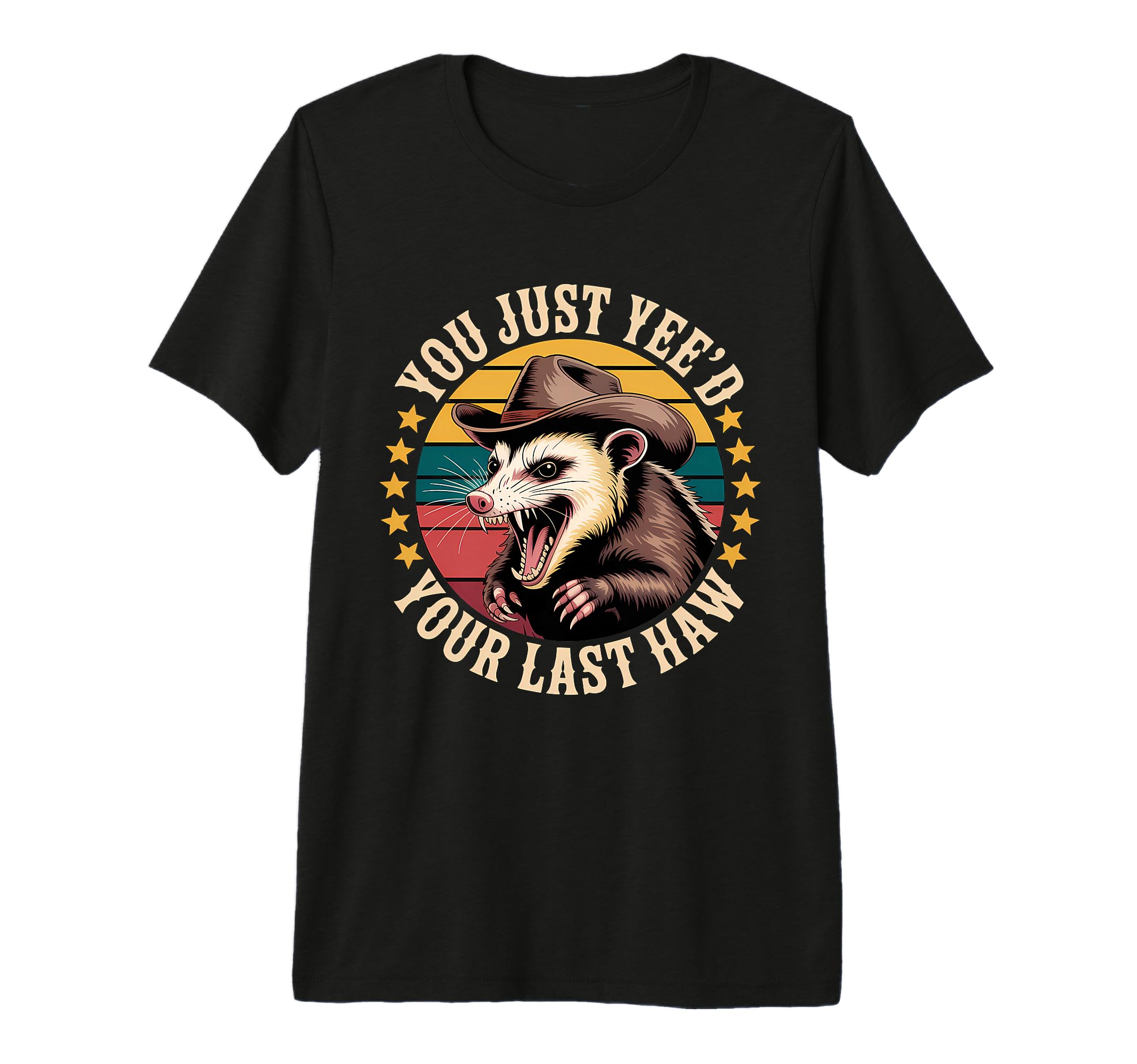 You Just Yeed Your Last Haw T-Shirt - Casual Everyday Wear for Adults - T-Shirt, Sweatshirt, Hoodie