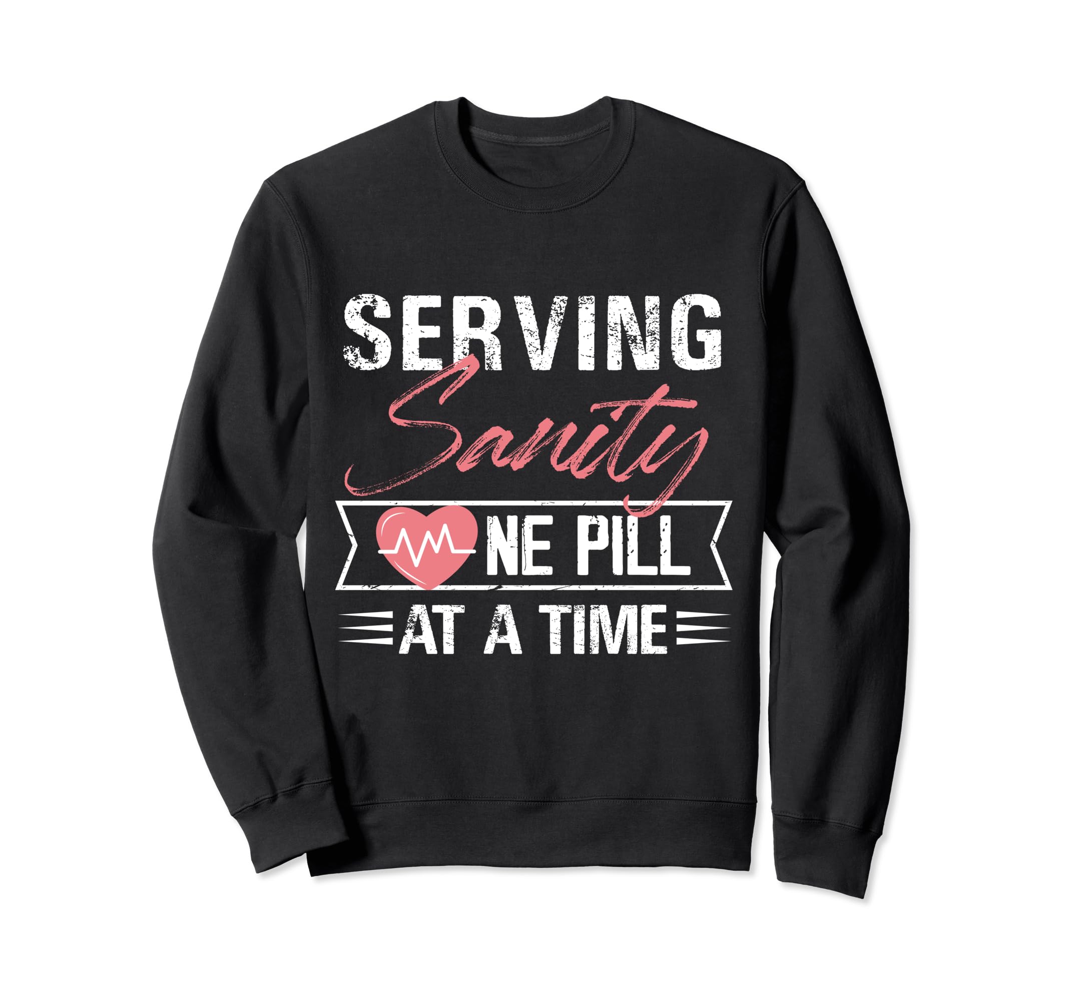 Serving Sanity One Pill Time Sweatshirt - Fun Novelty Design Men Women - T-Shirt, Sweatshirt, Hoodie