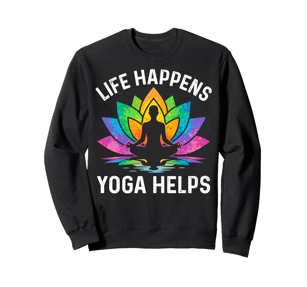 Funny Life Happens Yoga Helps Sweatshirt - Streetwear Style for Adults - T-Shirt, Sweatshirt, Hoodie