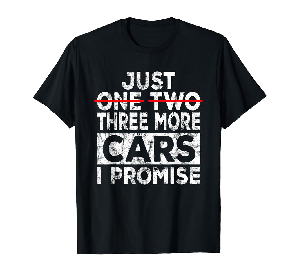 Just One More Car I Promise T-Shirt - Fun Novelty Design for Adults - T-Shirt, Sweatshirt, Hoodie