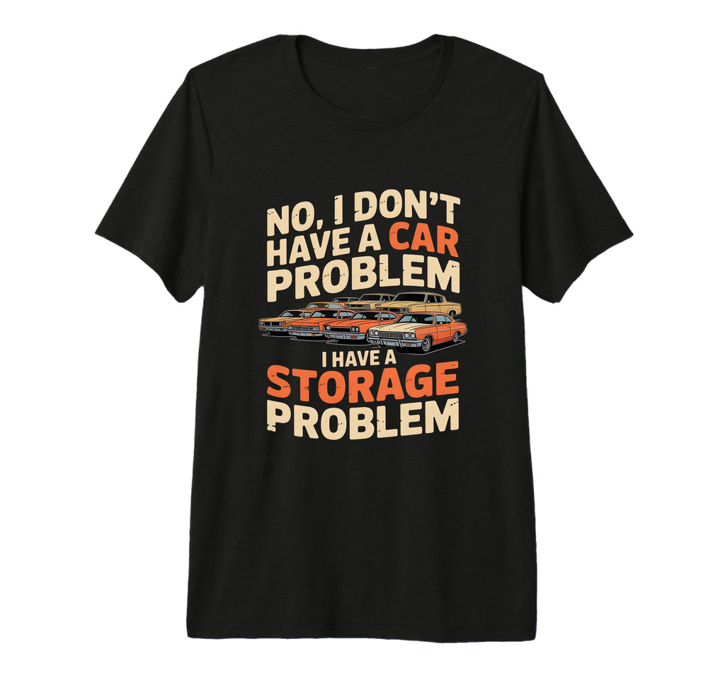 Funny Sarcastic Storage Problem T-Shirt - Fun Novelty Design Men Women - T-Shirt, Sweatshirt, Hoodie