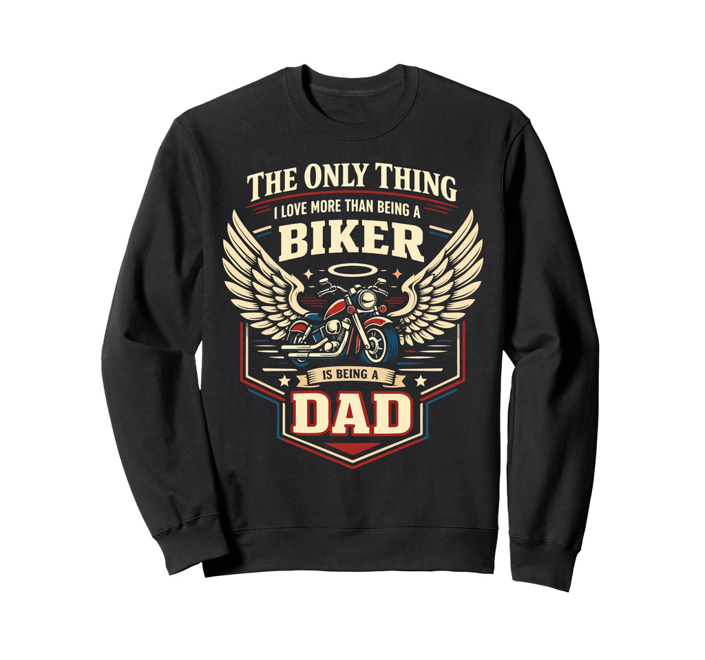 Motorcycle Biker Dad Only Thing I Sweatshirt - Custom Art Print for Adults - T-Shirt, Sweatshirt, Hoodie