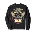 Motorcycle Biker Dad Only Thing I Sweatshirt - Custom Art Print for Adults - T-Shirt, Sweatshirt, Hoodie