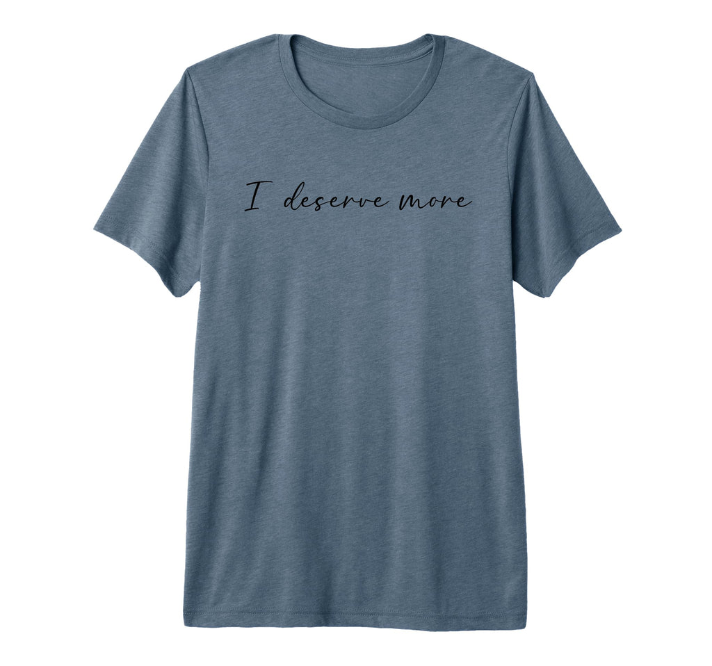 I Deserve More Self Love Self Care Tri T-Shirt - Unique Graphic for Adults - T-Shirt, Sweatshirt, Hoodie
