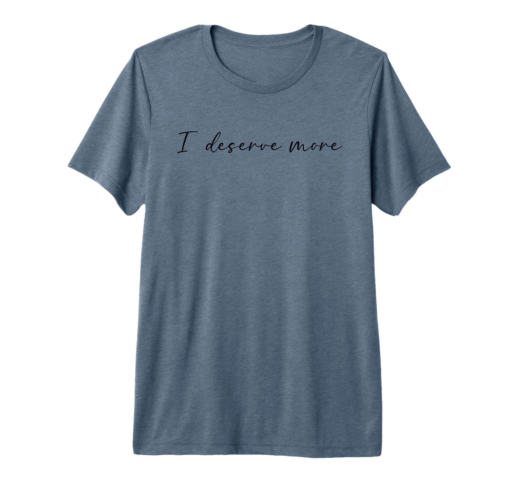 I Deserve More Self Love Self Care Tri T-Shirt - Unique Graphic for Adults - T-Shirt, Sweatshirt, Hoodie