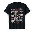 Connecting Dots That Dont Exist Funny T-Shirt - Unique Graphic Unisex - T-Shirt, Sweatshirt, Hoodie