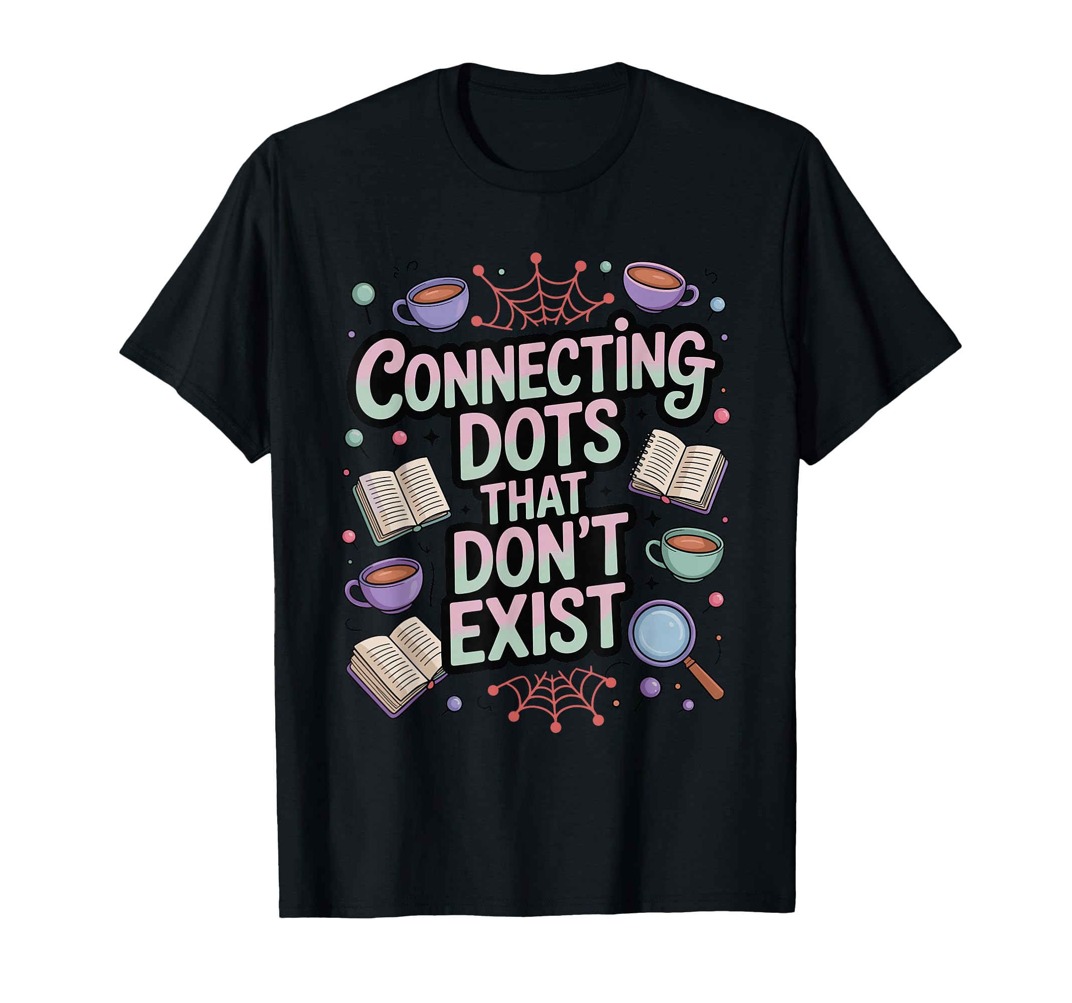 Connecting Dots That Dont Exist Funny T-Shirt - Unique Graphic Unisex - T-Shirt, Sweatshirt, Hoodie