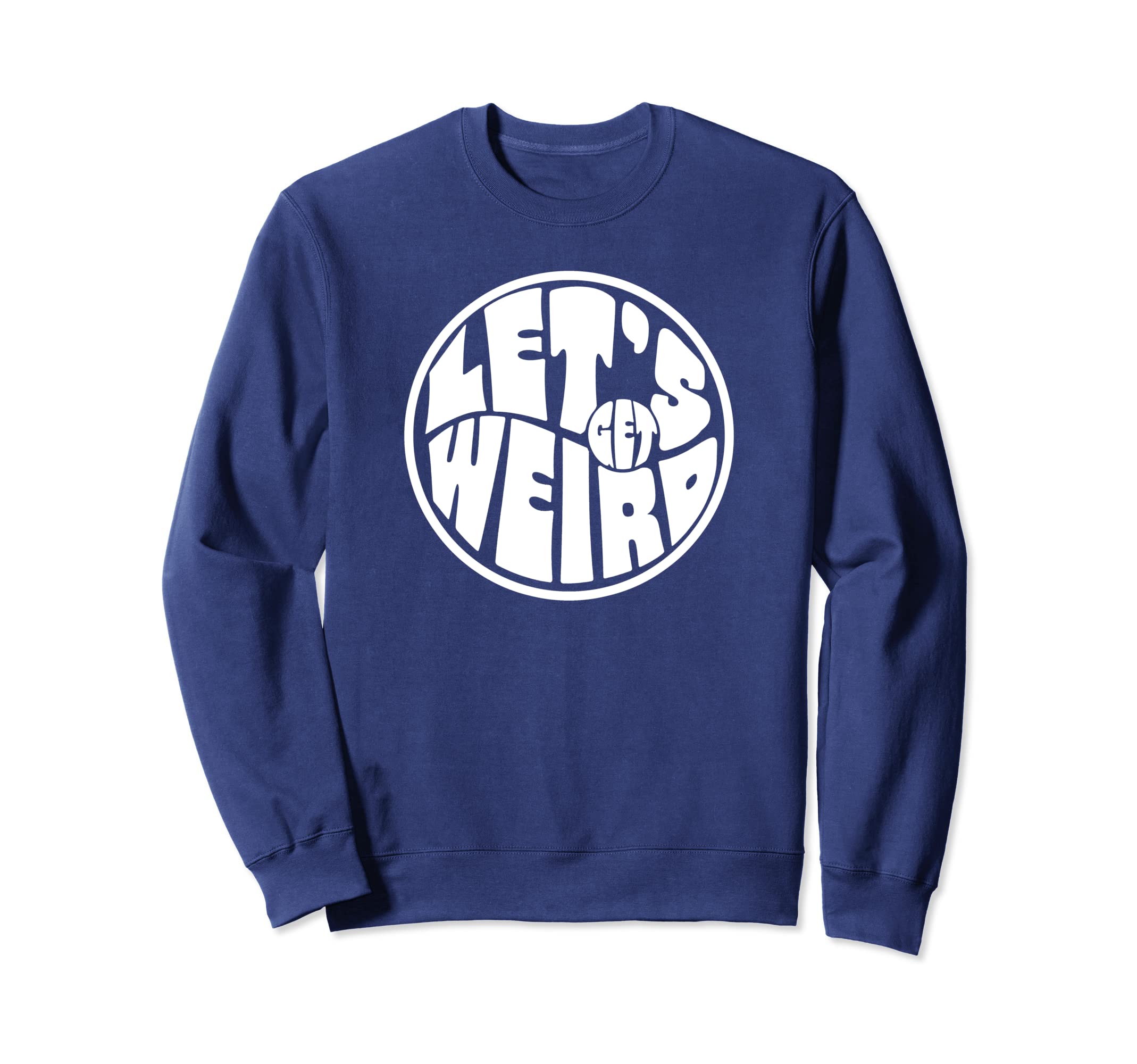 Lets Get Weird Funny 60S Sweatshirt - Custom Art Print Men Women - T-Shirt, Sweatshirt, Hoodie
