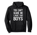 You Cant Scare Me I Have Two Mom 2 Sons Hoodie - Unique Graphic for Adults - T-Shirt, Sweatshirt, Hoodie