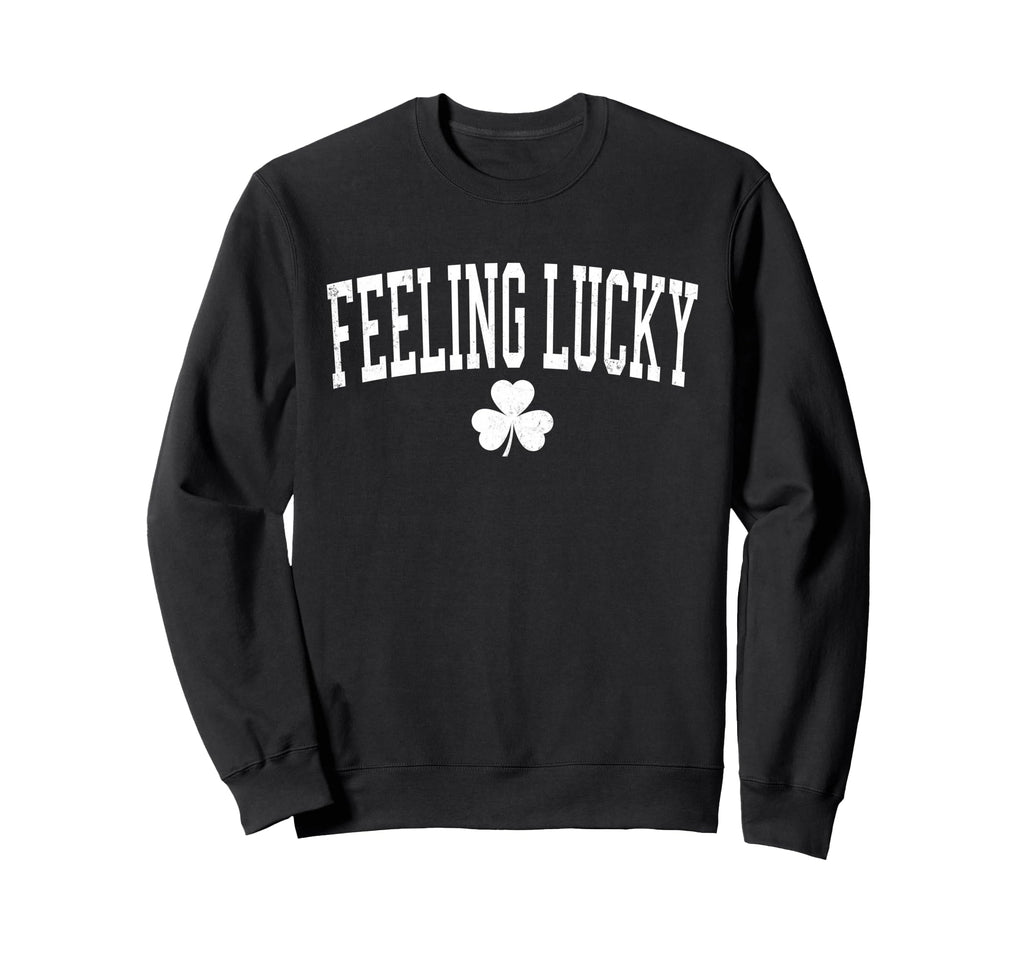 Feeling Lucky St Patricks Day Sweatshirt - Fun Novelty Design for Adults - T-Shirt, Sweatshirt, Hoodie