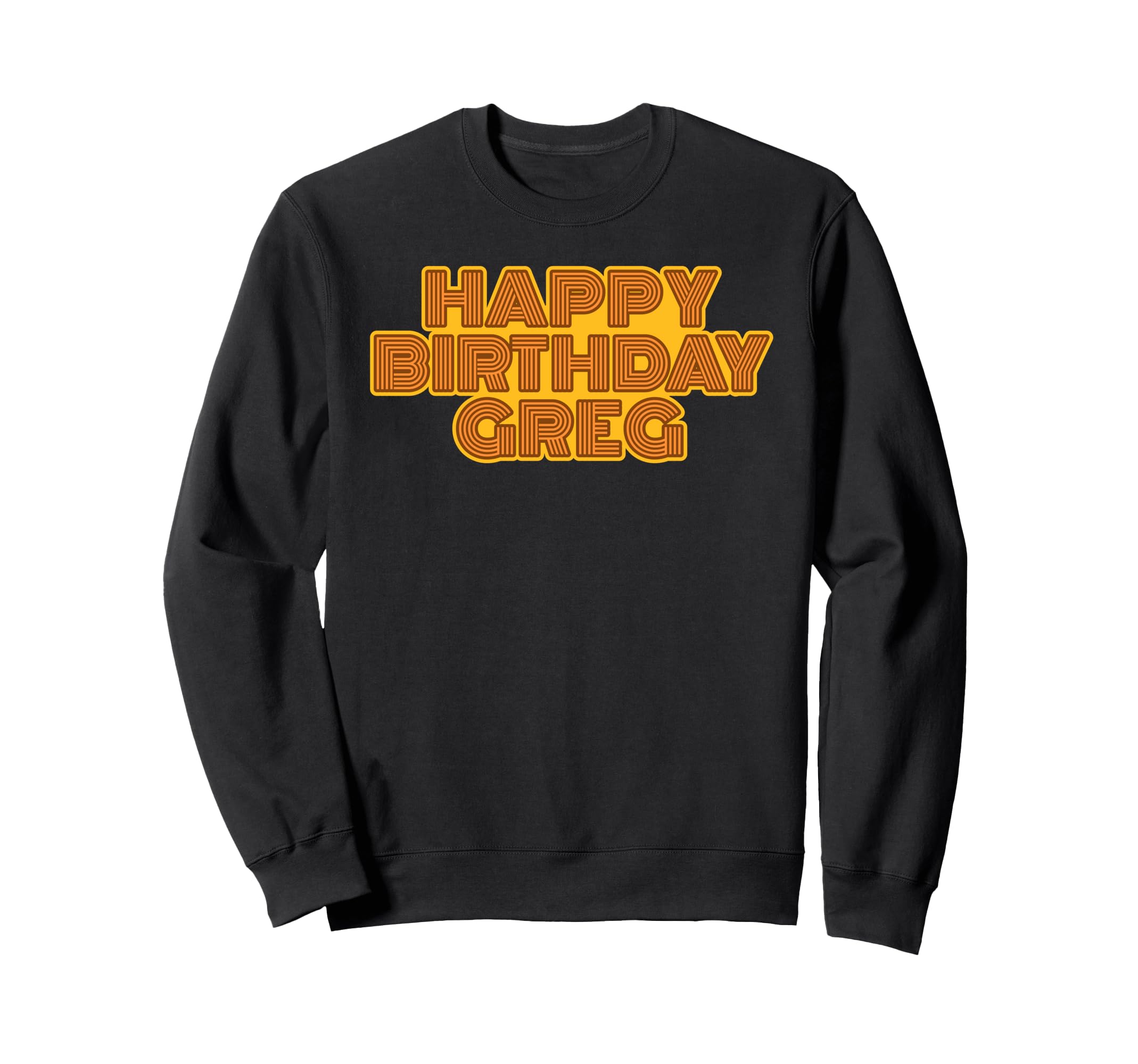 Happy Birthday Greg Sweatshirt - Fun Novelty Design for Adults - T-Shirt, Sweatshirt, Hoodie