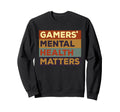 Gamers Mental Health Matter Sweatshirt - Unique Graphic for Adults - T-Shirt, Sweatshirt, Hoodie