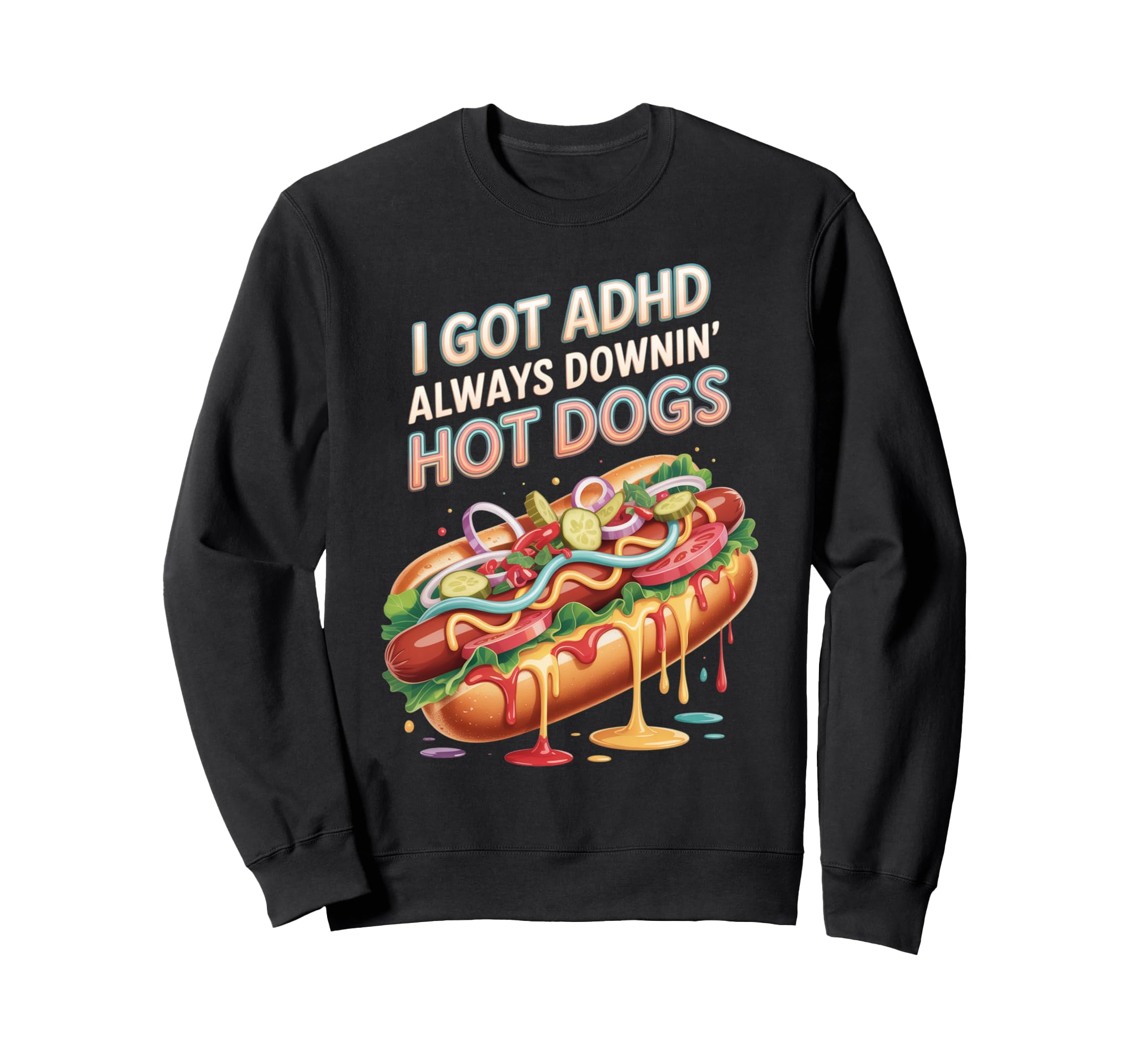 I Got Adhd Always Downin Hot Dogs Sweatshirt - Trendy Graphic for Adults - T-Shirt, Sweatshirt, Hoodie