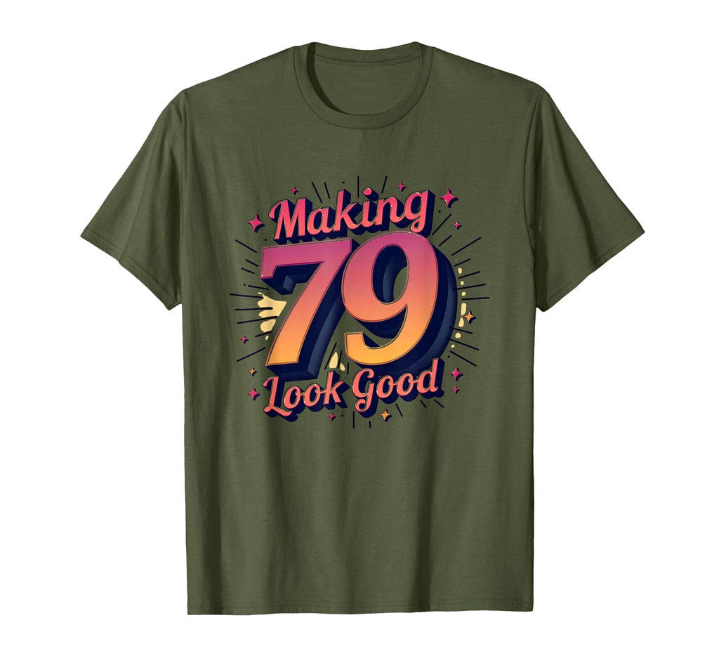 Birthday Gift Making 79 Good Typography T-Shirt - Novelty Apparel Unisex - T-Shirt, Sweatshirt, Hoodie
