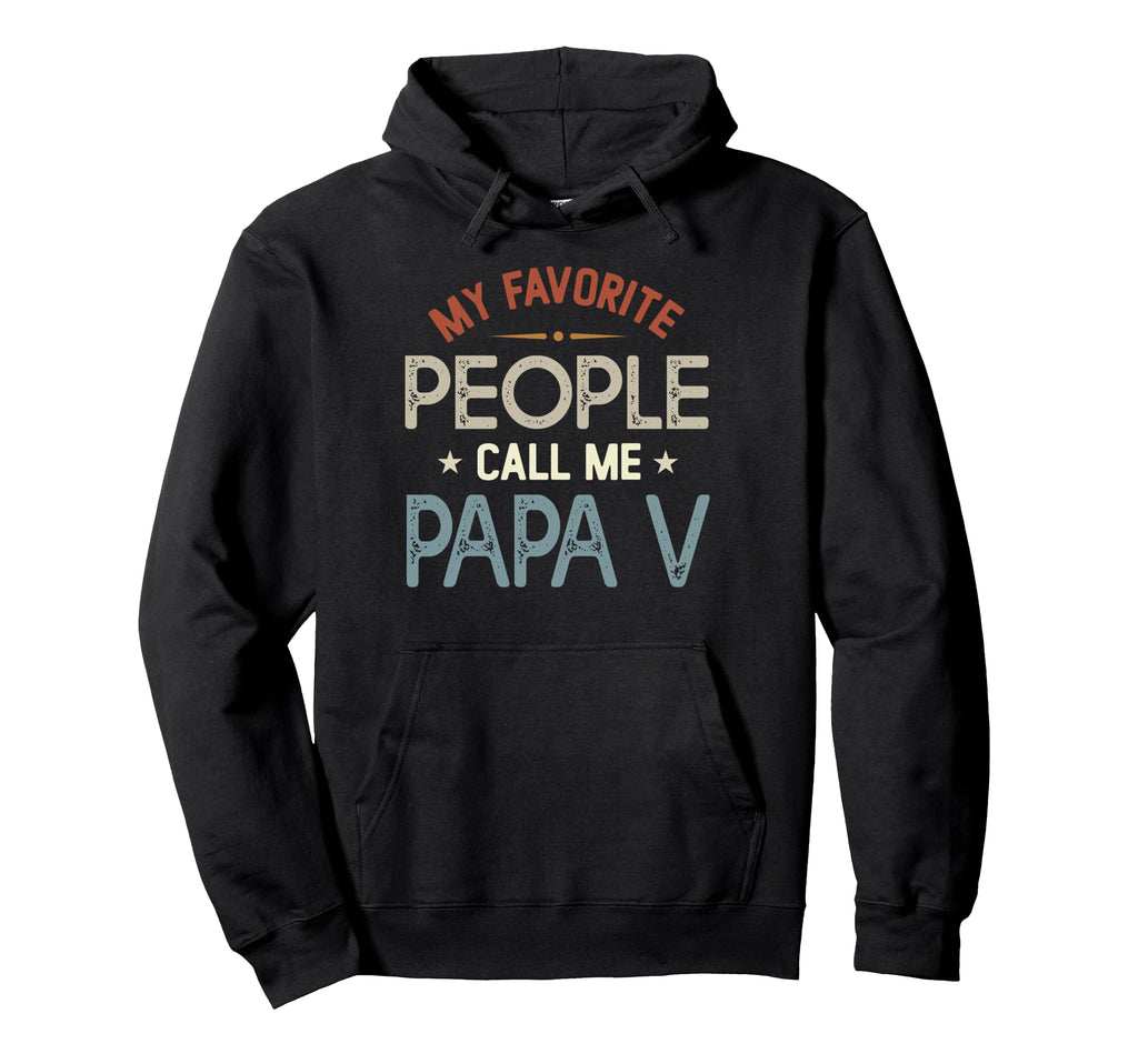 My Favorite People Call Me Papa V Hoodie - Fun Novelty Design Unisex - T-Shirt, Sweatshirt, Hoodie