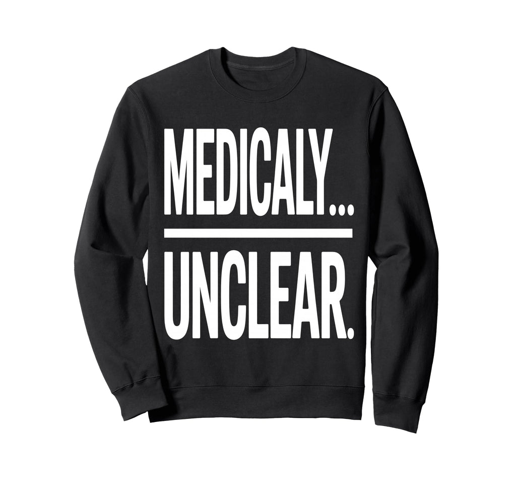 Medically Unclear Bold Dry Sweatshirt - Streetwear Style for Adults - T-Shirt, Sweatshirt, Hoodie
