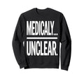 Medically Unclear Bold Dry Sweatshirt - Streetwear Style for Adults - T-Shirt, Sweatshirt, Hoodie