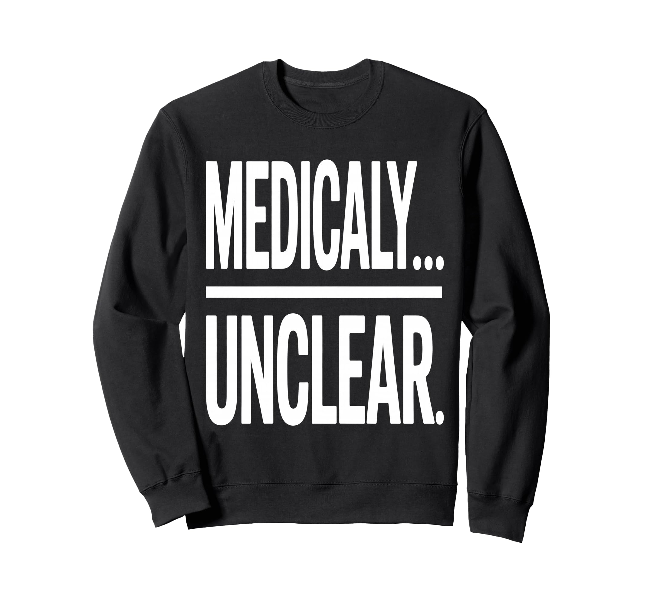Medically Unclear Bold Dry Sweatshirt - Streetwear Style for Adults - T-Shirt, Sweatshirt, Hoodie