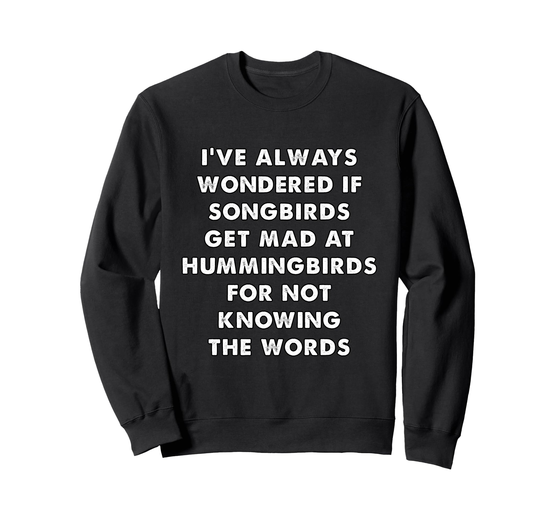 Songbirds And Hummingbirds Funny Random Sweatshirt - Unique Graphic Unisex - T-Shirt, Sweatshirt, Hoodie