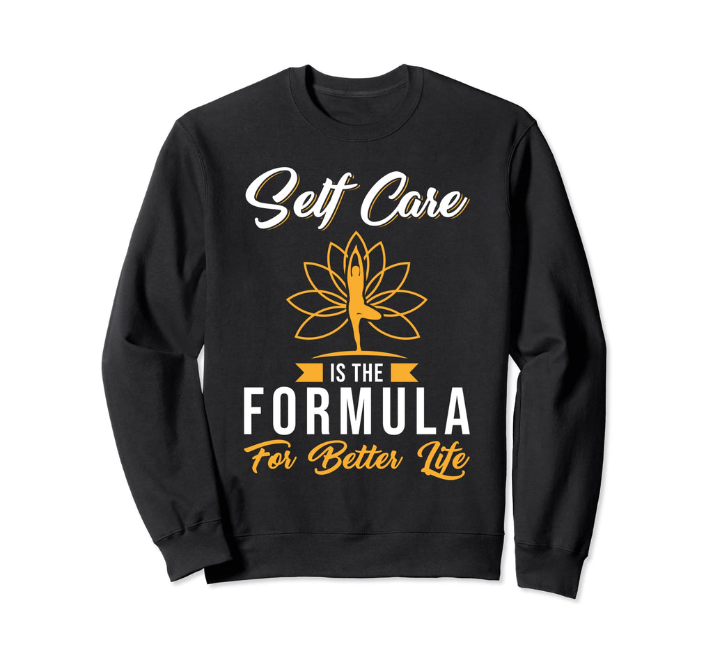 Self Care Self Care Is Formula Sweatshirt - Fun Novelty Design Unisex - T-Shirt, Sweatshirt, Hoodie