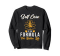 Self Care Self Care Is Formula Sweatshirt - Fun Novelty Design Unisex - T-Shirt, Sweatshirt, Hoodie