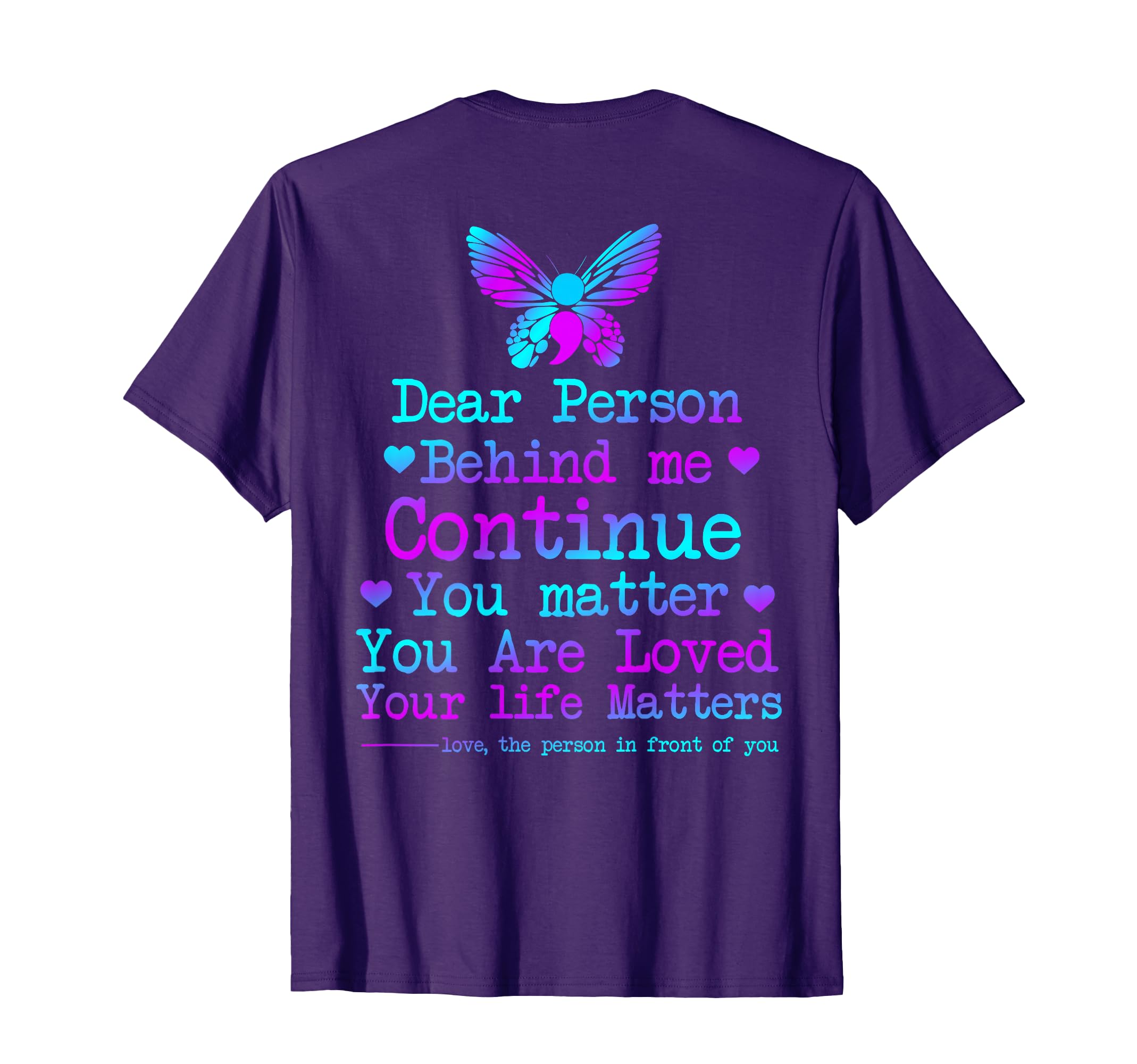 Dear Person Behind Me Your Life Matters T-Shirt - Custom Art Print Unisex - T-Shirt, Sweatshirt, Hoodie