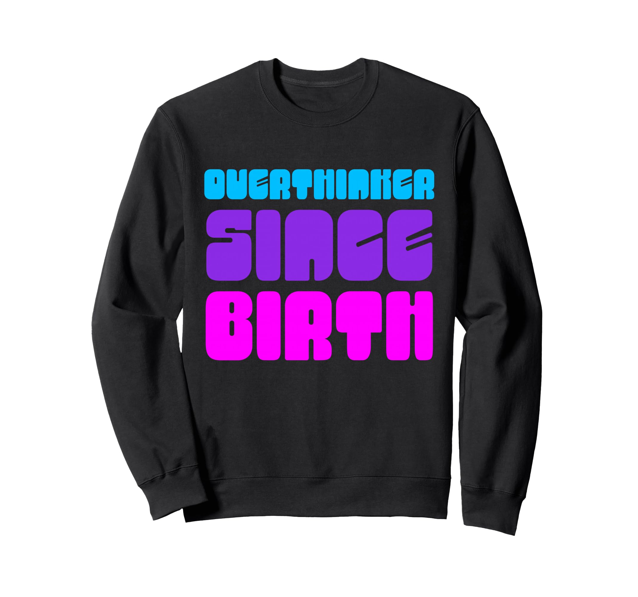 Overthinker Since Birth Funny Text Sweatshirt - Aesthetic Graphic Men Women - T-Shirt, Sweatshirt, Hoodie