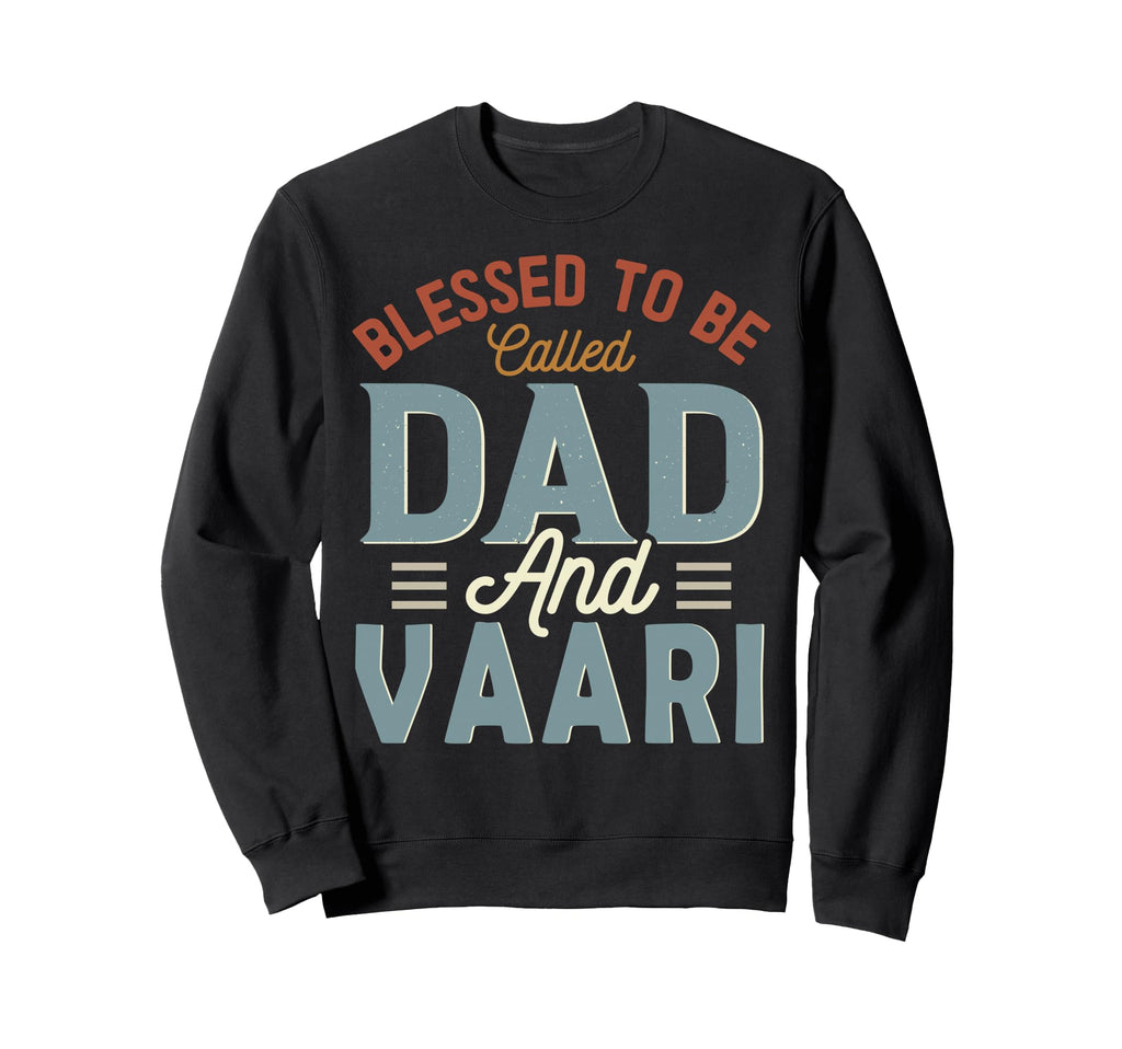 Blessed To Be Called Dad And Vaari Sweatshirt - Trendy Graphic Men Women - T-Shirt, Sweatshirt, Hoodie