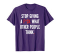 Inspirational I Dont Care What Other T-Shirt - Graphic Print for Adults - T-Shirt, Sweatshirt, Hoodie