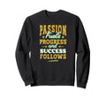 Passion Fuels Progress Motivational Sweatshirt - Novelty Apparel Unisex - T-Shirt, Sweatshirt, Hoodie
