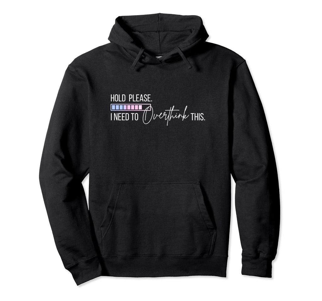 Hold Let Me Overthink This Loading Hoodie - Streetwear Style for Adults - T-Shirt, Sweatshirt, Hoodie