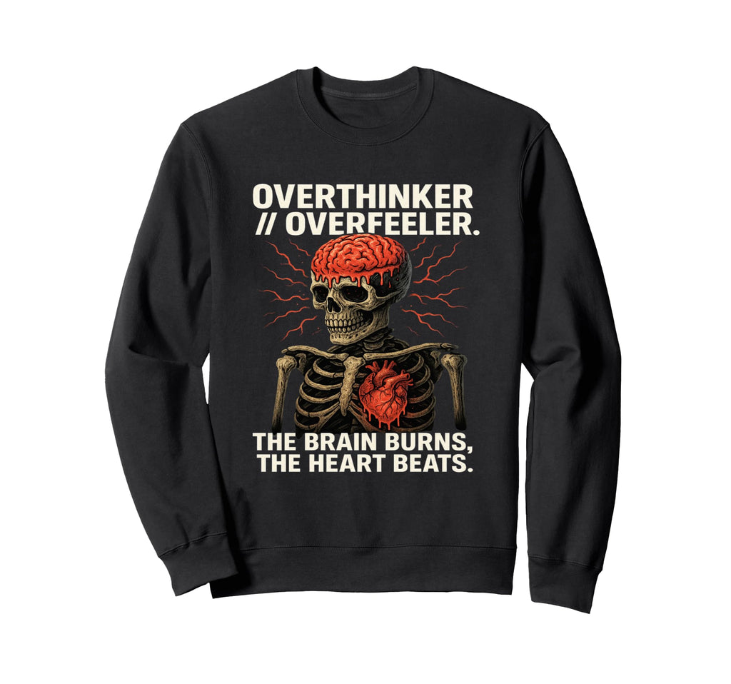 Overthinker Overfeeler Skeleton Burning Sweatshirt - Trendy Graphic Unisex - T-Shirt, Sweatshirt, Hoodie