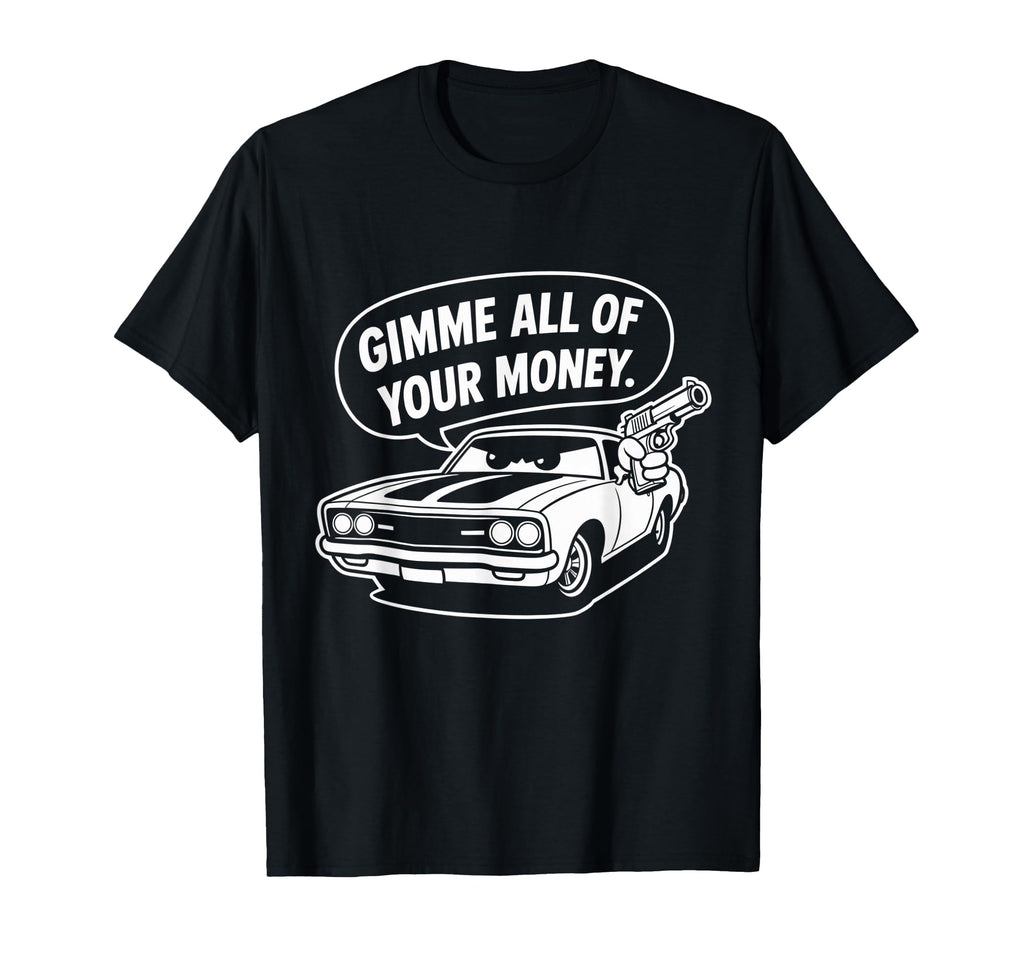 70S Muscle Car Gimme All Your Money T-Shirt - Custom Art Print Unisex - T-Shirt, Sweatshirt, Hoodie